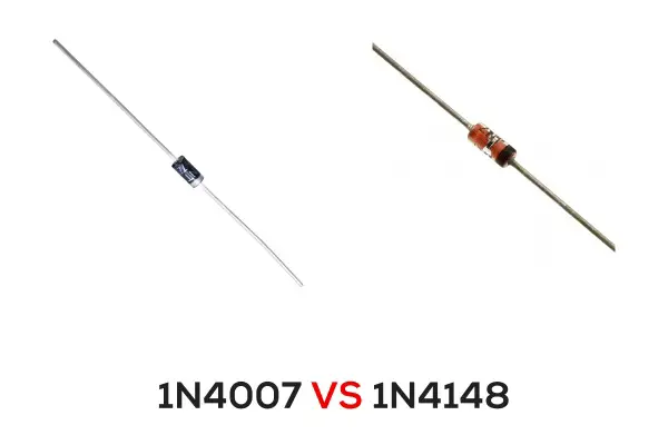 1N4007 vs 1N4148: What are Differences and How to Choose
